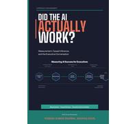 Did the AI Actually Work? An AI PM's Guide to Measurement, Causal Inference, and the Executive Conversation