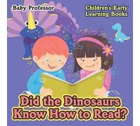 Did The Dinosaurs Know How To Read? - Children's Early Learning Books