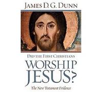 Did the First Christians Worship Jesus? James D.G. Dunn (Auteur)