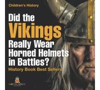 Did The Vikings Really Wear Horned Helmets In Battles? History Book Best Sellers Children's History