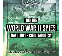 Did The World War Ii Spies Have Super Cool Gadgets? History Book About Wars Children's Military Books