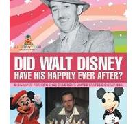 Did Walt Disney Have His Happily Ever After? Biography For Kids 9-12 Children's United States Biographies