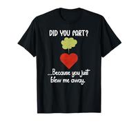 Did You Fart Because You Just Blew Me Away Funny Valentine T-Shirt