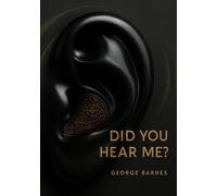 DID YOU HEAR ME?: “Most people don’t hear what you say; they hear how you say it.” - George Barnes