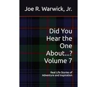 Did You Hear the One About...? Volume 7: Real Life Stories of Adventure and Inspiration