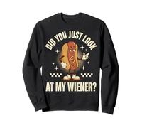 Did You Just Look At My Wiener? Sweatshirt