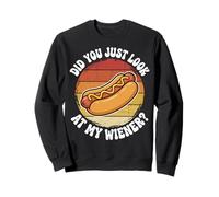 Did You Just Look At My Wiener? Sweatshirt
