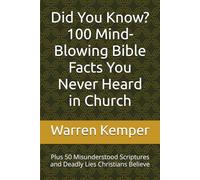 Did You Know? 100 Mind-Blowing Bible Facts You Never Heard in Church: Plus 50 Misunderstood Scriptures and Deadly Lies Christians Believe