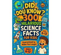 Did You Know? 300 Hilarious Science Facts for Kids: Laugh, Learn, and Be Amazed by the Weirdest Wonders of Science!