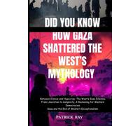 Did You Know How Gaza Shattered The Wests Mythology: Between Silence And Hypocrisy: The Wests Gaza Dilemma From Liberation To Complicity, A Reckoning For Western Democracies: 1 (Trend News Station)