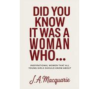 Did you know it was a woman who...: Inspirational women all young girls should know about