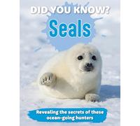 Did You Know? Seals: Revealing the secrets of these ocean-going hunters