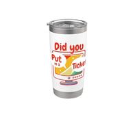 Did You Put In A Ticket ? Avez-vous un billet ? Gobelet isotherme en acier inoxydable double paroi