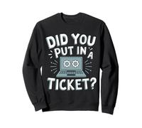 Did You Put in A Ticket ? Avez-Vous Un Billet ? Sweatshirt