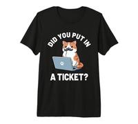 Did You Put in A Ticket Cat, IT Support Humour Office Tech T-Shirt Haut de Gamme