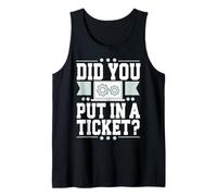 Did You Put In A Ticket? Débardeur