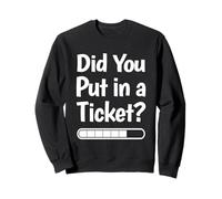 Did You Put in a Ticket? Drôle IT Meme Tech Support Citation Sweatshirt