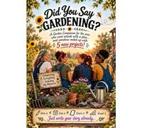 Did You Say Gardening?: Garden Companion Volume 1