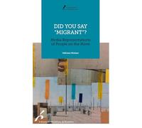 Did you say "migrant"?: Media Representations of People on the Move