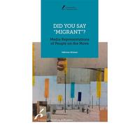 Did you say "migrant"? Media Representations of People on the Move - Valériane Mistiaen - Universite De Bruxelles Eds - broché - Essai