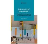 Did you say "migrant"?: Media Representations of People on the Move