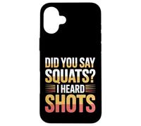 Did You Say Squats I Heard Shots Gym Joke Fitness - Coque pour iPhone 16 Plus