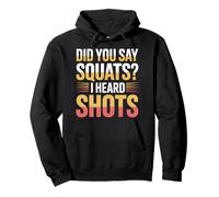 Did You Say Squats I Heard Shots Gym Joke Fitness - Sweat à Capuche