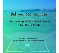 Did you see me, Dad: For every child who looks to the stands