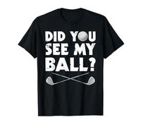 Did You See My Ball ? Golfeur Amusant T-Shirt
