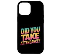 Did You Take Attendance ? - Secrétaire école Coque pour iPhone 12 Pro Max