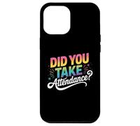 Did You Take Attendance ? - Secrétaire École Enseignement Coque pour iPhone 12 Pro Max