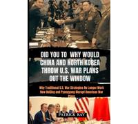 Did You To Why Would China And North Korea Throw U.S. War Plans Out The Window: Why Traditional U.S. War Strategies No Longer Work How Beijing And ... American War Plans: 2 (Trend News Station)