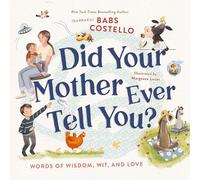Did Your Mother Ever Tell You?: Words of Wisdom, Wit, and Love