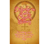 Didache in Early Church History: Teaching and Relevance in the Post Apostolic Age