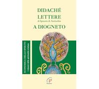 Didaché-Lettere di Ignazio di Antiochia-A Diogneto