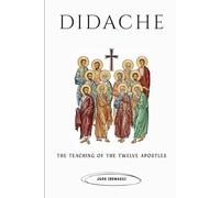 Didache: The Teaching Of The Twelve Apostles