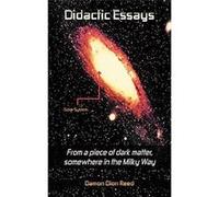 Didactic Essays From a piece of dark matter somewhere in the Milky Way - Damon Dion Reed - Author Solutions Inc - Livre en Anglais Damon Dion ReedDamon Dion Reed (Auteur)