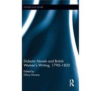 Didactic Novels and British Womens Writing 17901820 Didactic Novels and British Womens Writing 17901820 (Auteur)