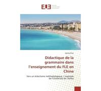 Didactique de la grammaire dans l'enseignement du FLE en Chine Vers un éclectisme méthodologique. L'exemple de l'Université de l'Anhui - Jipeng Zhao - Universitaires Europeennes - broché - Etude