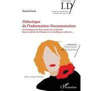 Didactique de l'Information - Documentation Et développement d'une posture de recherche dans les métiers de l'humain et en intelligence collective - Muriel Frisch - L'harmattan - broché - Etude