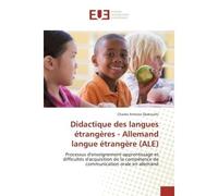 Didactique des langues etrangeres - Allemand langue etrangere (ALe) Processus d'enseignement-apprentissage et difficultes d'acquisition de la competence de communicatio - Charles Djokouehi - Universit
