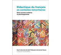 Didactique du français en contextes minoritaires Entre normes scolaires et plurilinguismes - Joël Thibeault - Presses De L'universite D'ottawa - broché - Essai