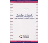 Didactique Du Francais En Milieux Créolophones - Outils Pédagogiques Et Formation Des Maîtres