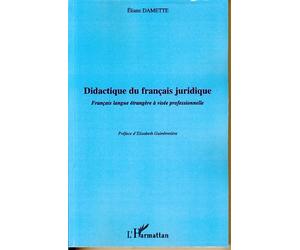 Didactique du français juridique Français langue étrangère à visée professionnelle - Eliane Damette - L'harmattan - broché - Etude