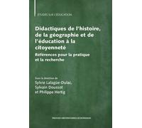 Didactiques de l’histoire, de la géographie et de l’éducation à la citoyenneté Référence pour la pratique et la recherche - Sylvie Lalagüe-Dulac - Presses Universitaires Bordeaux - broché - Etude