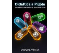 DIDATTICA A PILLOLE: Microlearning e nuove strategie per lezioni brevi ed efficaci