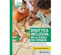 Didattica inclusiva nella scuola dell'infanzia. Dall'osservazione dei segnali predittivi al potenziamento delle abilità di base nei bambini con Bisogni Educativi Speciali. Ediz. a spirale