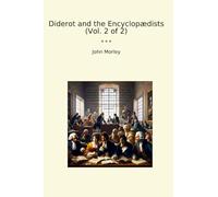 Diderot and the Encyclopædists (Vol. 2 of 2)