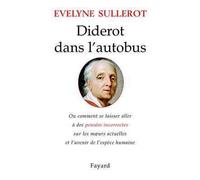 Diderot dans l'autobus Ou comment se laisser aller à des pensées incorrectes sur les moeurs actuelles... - Evelyne Sullerot - Fayard - broché - Essai