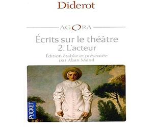 Diderot, écrits sur le théâtre, tome 2 : L'Acteur